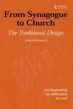 From Synagogue to Church: The Traditional Design: Its Beginning, its Definition, its End