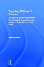 Deciding Children's Futures: An Expert Guide to Assessments for Safeguarding and Promoting Children's Welfare in the Family Court