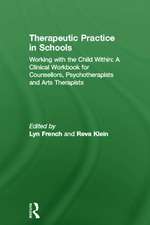 Therapeutic Practice in Schools: Working with the Child Within: A Clinical Workbook for Counsellors, Psychotherapists and Arts Therapists