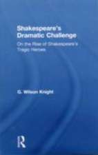 Shakespeare's Dramatic Challenge: On the Rise of Shakespeare's Tragic Heroes