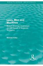 Laws, Men and Machines: Modern American Government and the Appeal of Newtonian Mechanics