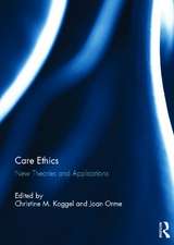 Care Ethics: New Theories and Applications