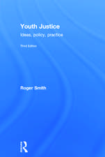 Youth Justice: Ideas, Policy, Practice