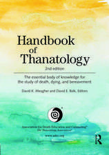 Handbook of Thanatology: The Essential Body of Knowledge for the Study of Death, Dying, and Bereavement