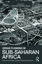 Urban Planning in Sub-Saharan Africa: Colonial and Post-Colonial Planning Cultures