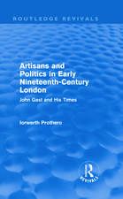 Artisans and Politics in Early Nineteenth-Century London (Routledge Revivals): John Gast and his Times