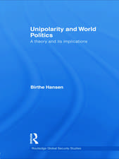 Unipolarity and World Politics: A Theory and its Implications