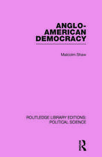 Anglo-American Democracy (Routledge Library Editions: Political Science Volume 2)