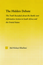 The Hidden Debate: The Truth Revealed about the Battle over Affirmative Action in South Africa and the United States