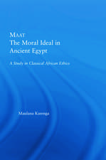 Maat, The Moral Ideal in Ancient Egypt: A Study in Classical African Ethics