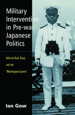 Military Intervention in Pre-War Japanese Politics: Admiral Kato Kanji and the 'Washington System'