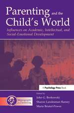 Parenting and the Child's World: Influences on Academic, Intellectual, and Social-emotional Development