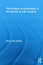 The Politics of Humiliation in the Novels of J.M. Coetzee