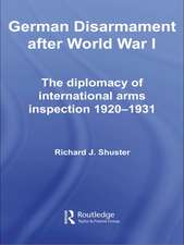 German Disarmament After World War I: The Diplomacy of International Arms Inspection 1920-1931