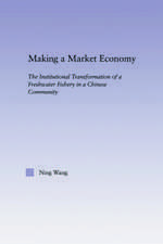 Making a Market Economy: The Institutionalizational Transformation of a Freshwater Fishery in a Chinese Community