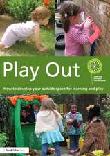 Play Out: How to develop your outside space for learning and play