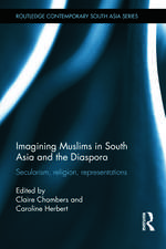 Imagining Muslims in South Asia and the Diaspora: Secularism, Religion, Representations