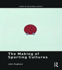 The Making of Sporting Cultures