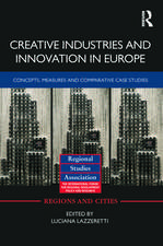 Creative Industries and Innovation in Europe: Concepts, Measures and Comparative Case Studies