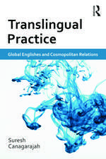 Translingual Practice: Global Englishes and Cosmopolitan Relations