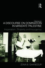 A Discourse on Domination in Mandate Palestine: Imperialism, Property and Insurgency