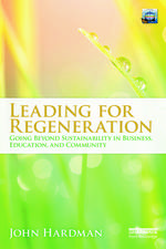 Leading for Regeneration: Going Beyond Sustainability in Business Education, and Community