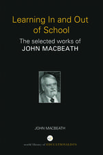 Learning In and Out of School: The selected works of John MacBeath