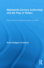 Eighteenth-Century Authorship and the Play of Fiction: Novels and the Theater, Haywood to Austen