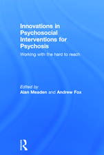 Innovations in Psychosocial Interventions for Psychosis: Working with the hard to reach