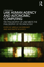 Law, Human Agency and Autonomic Computing: The Philosophy of Law Meets the Philosophy of Technology