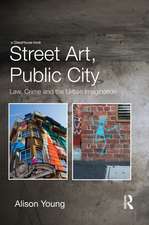 Street Art, Public City: Law, Crime and the Urban Imagination