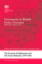 The Invasion of Afghanistan and UK-Soviet Relations, 1979-1982: Documents on British Policy Overseas, Series III, Volume VIII