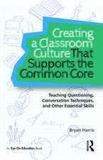 Creating a Classroom Culture That Supports the Common Core: Teaching Questioning, Conversation Techniques, and Other Essential Skills