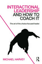 Interactional Leadership and How to Coach It: The art of the choice-focused leader