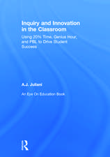 Inquiry and Innovation in the Classroom: Using 20% Time, Genius Hour, and PBL to Drive Student Success