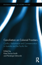 Conciliation on Colonial Frontiers: Conflict, Performance, and Commemoration in Australia and the Pacific Rim