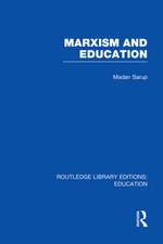 Marxism and Education (RLE Edu L): A Study of Phenomenological and Marxist Approaches to Education