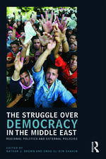 The Struggle over Democracy in the Middle East: Regional Politics and External Policies