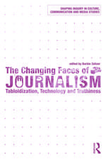 The Changing Faces of Journalism: Tabloidization, Technology and Truthiness