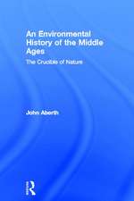 An Environmental History of the Middle Ages: The Crucible of Nature