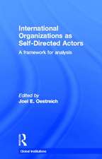 International Organizations as Self-Directed Actors: A Framework for Analysis