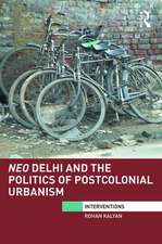 Neo Delhi and the Politics of Postcolonial Urbanism