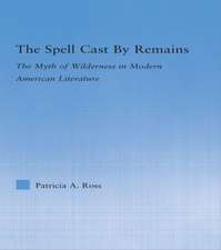 The Spell Cast by Remains: The Myth of Wilderness in Modern American Literature