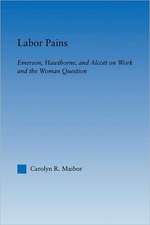 Labor Pains: Emerson, Hawthorne, & Alcott on Work, Women, & the Development of the Self