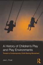 A History of Children's Play and Play Environments: Toward a Contemporary Child-Saving Movement