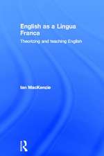 English as a Lingua Franca: Theorizing and teaching English