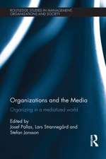 Organizations and the Media: Organizing in a Mediatized World