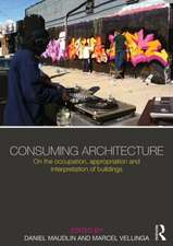 Consuming Architecture: On the occupation, appropriation and interpretation of buildings