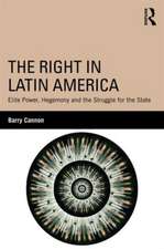 The Right in Latin America: Elite Power, Hegemony and the Struggle for the State