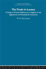 The Trade in Lunacy: A Study of Private Madhouses in England in the Eighteenth and Nineteenth Centuries